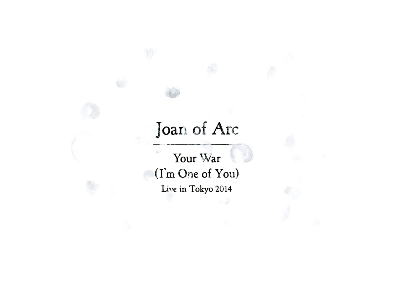 <i>Your War (I’m One of You) Live in Tokyo 2014</i>Joan Of Arc
